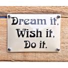 One liner bord Dream it Wish it Do it